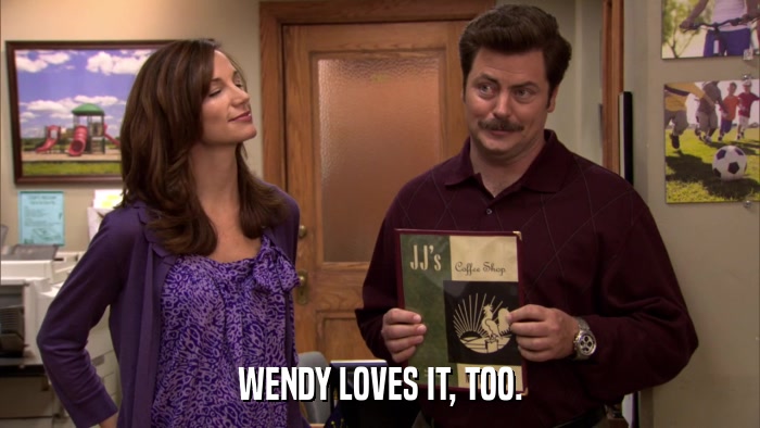 WENDY LOVES IT, TOO.  