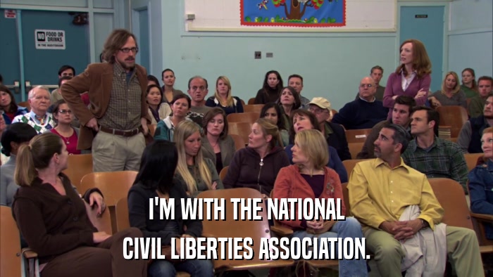 I'M WITH THE NATIONAL CIVIL LIBERTIES ASSOCIATION. 