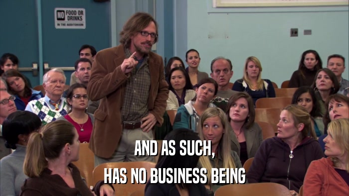 AND AS SUCH, HAS NO BUSINESS BEING 