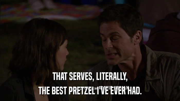 THAT SERVES, LITERALLY, THE BEST PRETZEL I'VE EVER HAD. 