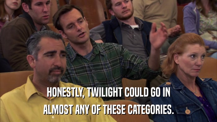 HONESTLY, TWILIGHT COULD GO IN ALMOST ANY OF THESE CATEGORIES. 