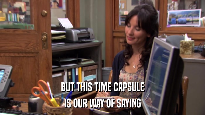 BUT THIS TIME CAPSULE IS OUR WAY OF SAYING 