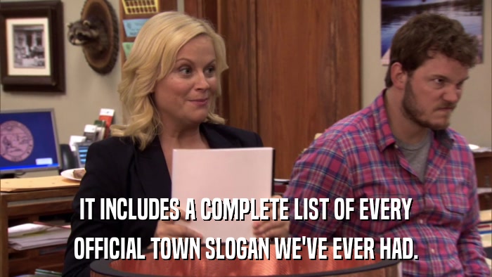 IT INCLUDES A COMPLETE LIST OF EVERY OFFICIAL TOWN SLOGAN WE'VE EVER HAD. 