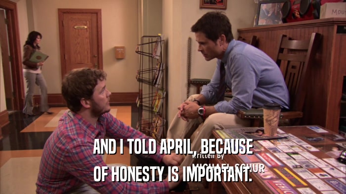 AND I TOLD APRIL, BECAUSE OF HONESTY IS IMPORTANT. 