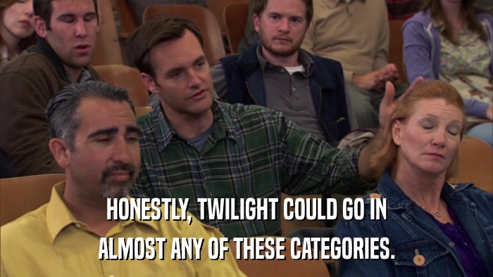 HONESTLY, TWILIGHT COULD GO IN ALMOST ANY OF THESE CATEGORIES. 