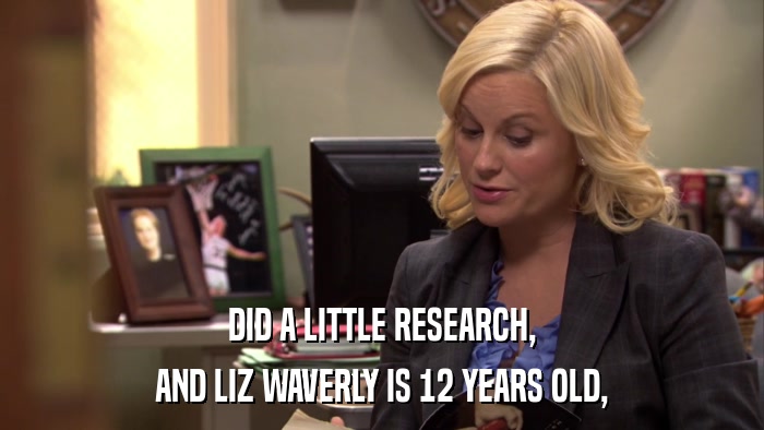 DID A LITTLE RESEARCH, AND LIZ WAVERLY IS 12 YEARS OLD, 