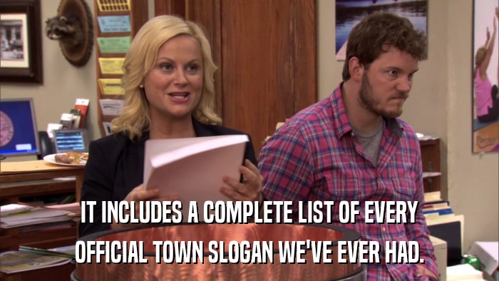 IT INCLUDES A COMPLETE LIST OF EVERY OFFICIAL TOWN SLOGAN WE'VE EVER HAD. 