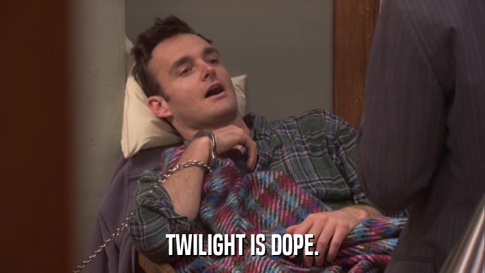 TWILIGHT IS DOPE.  