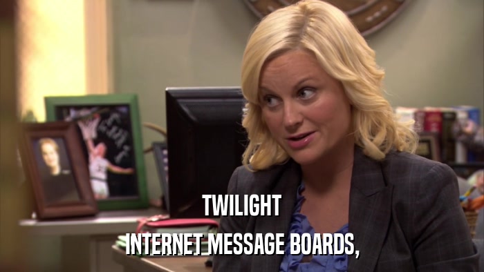 TWILIGHT INTERNET MESSAGE BOARDS, 