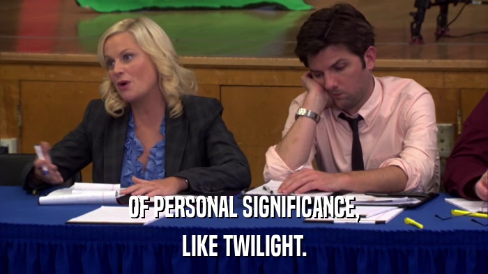 OF PERSONAL SIGNIFICANCE, LIKE TWILIGHT. 