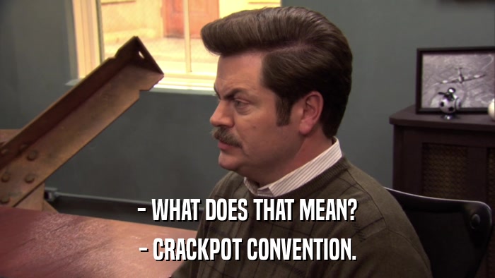 - WHAT DOES THAT MEAN? - CRACKPOT CONVENTION. 