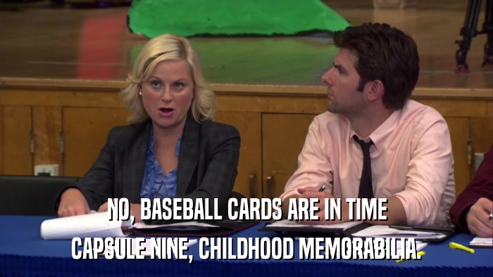 NO, BASEBALL CARDS ARE IN TIME CAPSULE NINE, CHILDHOOD MEMORABILIA. 