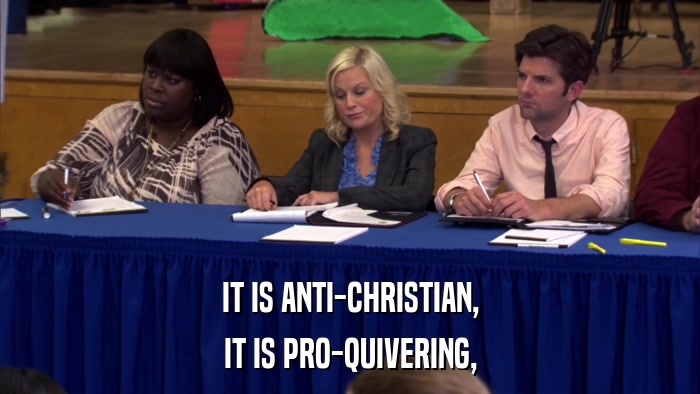 IT IS ANTI-CHRISTIAN, IT IS PRO-QUIVERING, 