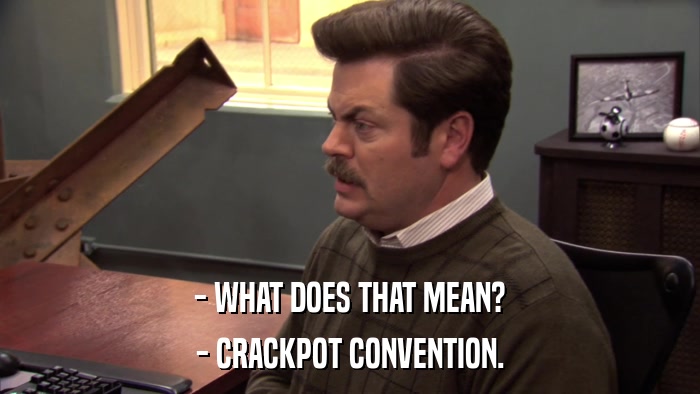 - WHAT DOES THAT MEAN? - CRACKPOT CONVENTION. 