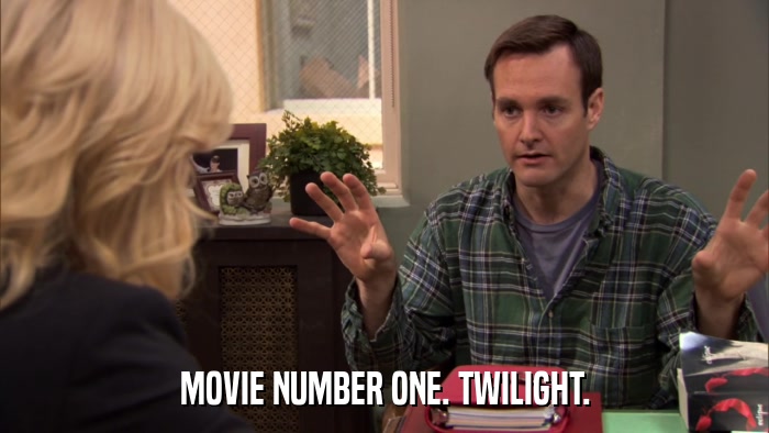 MOVIE NUMBER ONE. TWILIGHT.  