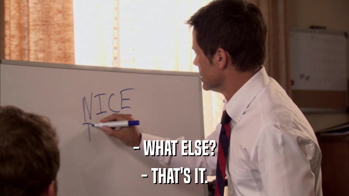 - WHAT ELSE? - THAT'S IT. 