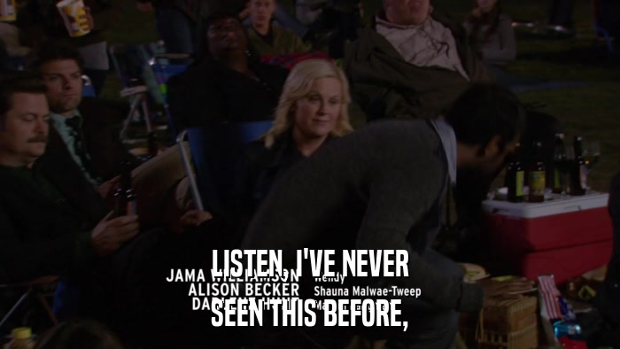 LISTEN, I'VE NEVER SEEN THIS BEFORE, 