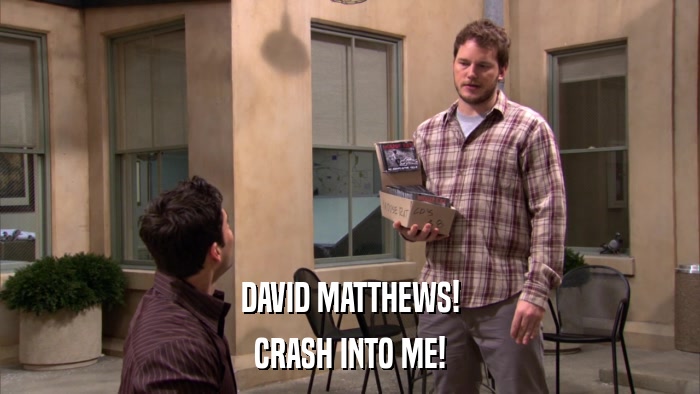DAVID MATTHEWS! CRASH INTO ME! 