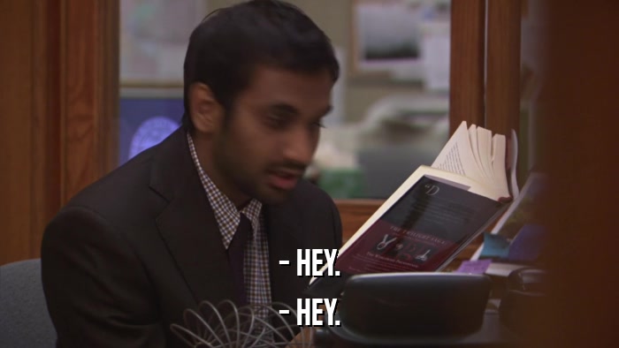 - HEY. - HEY. 