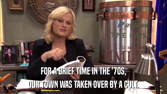 FOR A BRIEF TIME IN THE '70S, OUR TOWN WAS TAKEN OVER BY A CULT. 