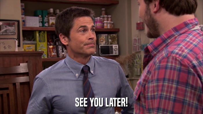 SEE YOU LATER!  