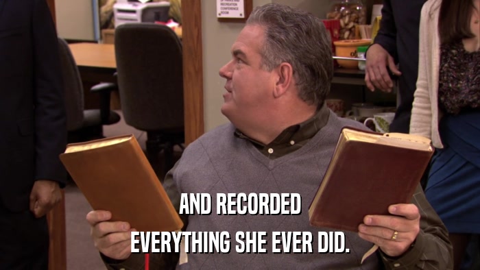 AND RECORDED EVERYTHING SHE EVER DID. 