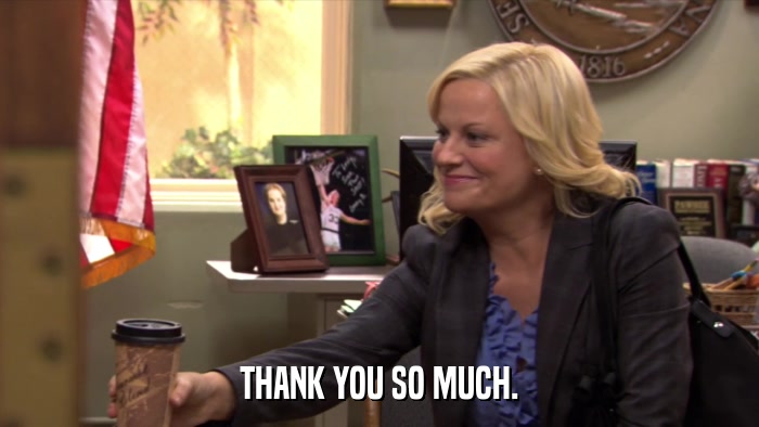 THANK YOU SO MUCH.  