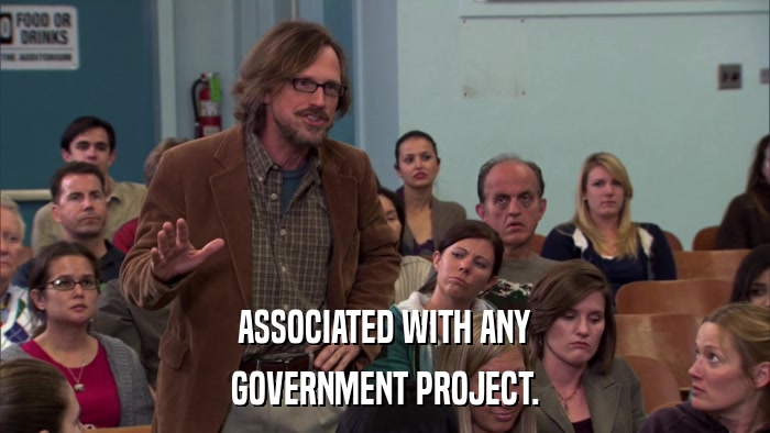 ASSOCIATED WITH ANY GOVERNMENT PROJECT. 