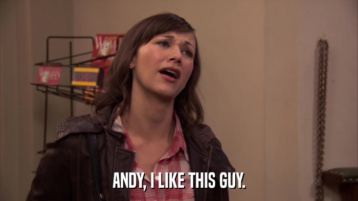 ANDY, I LIKE THIS GUY.  