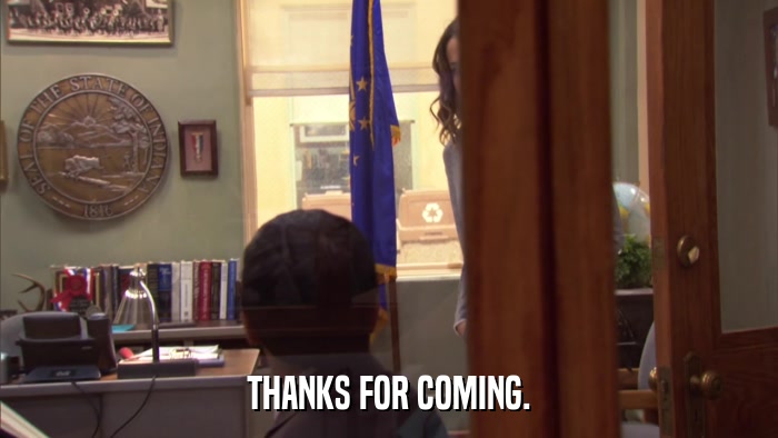 THANKS FOR COMING.  