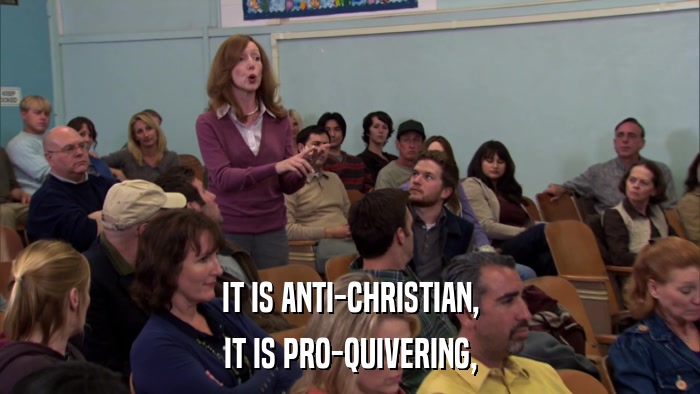 IT IS ANTI-CHRISTIAN, IT IS PRO-QUIVERING, 