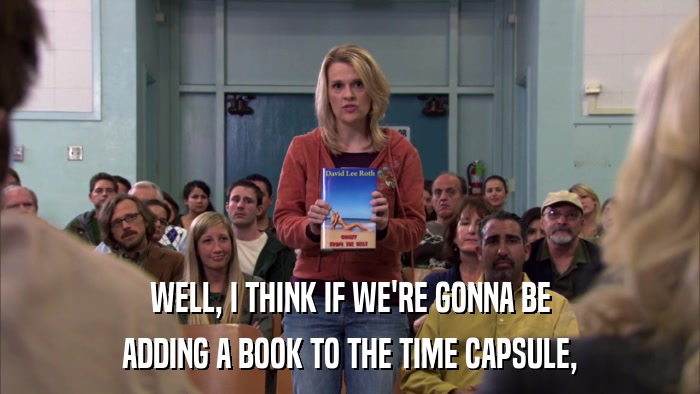 WELL, I THINK IF WE'RE GONNA BE ADDING A BOOK TO THE TIME CAPSULE, 