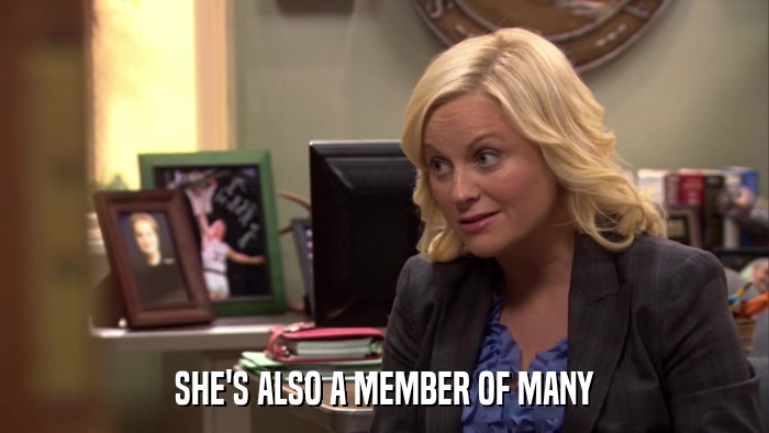 SHE'S ALSO A MEMBER OF MANY  