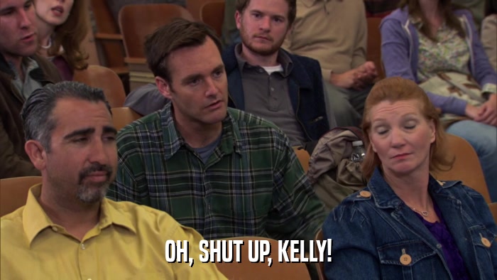 OH, SHUT UP, KELLY!  