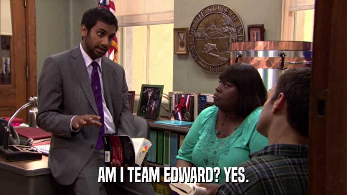AM I TEAM EDWARD? YES.  
