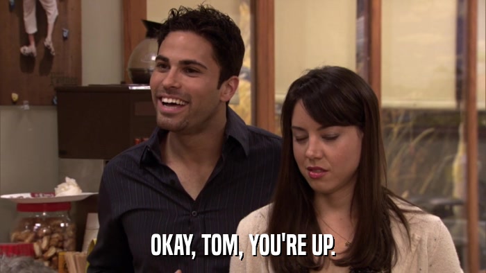 OKAY, TOM, YOU'RE UP.  