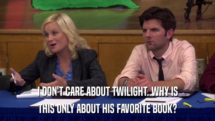 I DON'T CARE ABOUT TWILIGHT. WHY IS THIS ONLY ABOUT HIS FAVORITE BOOK? 