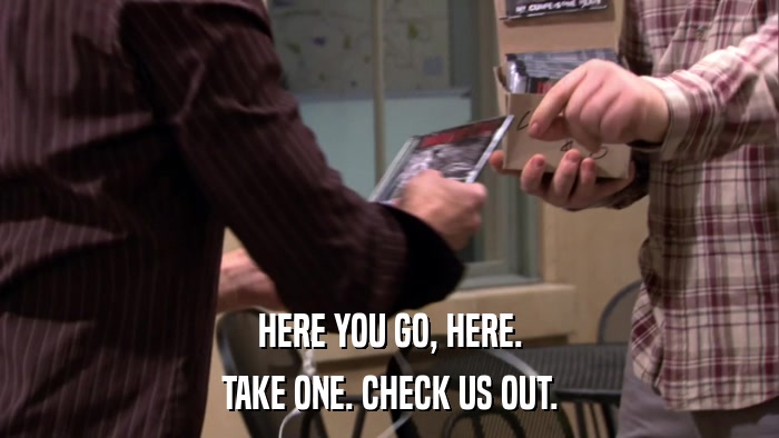 HERE YOU GO, HERE. TAKE ONE. CHECK US OUT. 