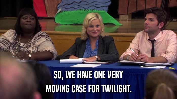 SO, WE HAVE ONE VERY MOVING CASE FOR TWILIGHT. 