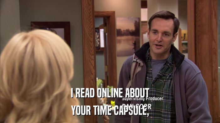 I READ ONLINE ABOUT YOUR TIME CAPSULE, 