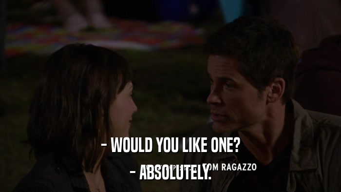- WOULD YOU LIKE ONE? - ABSOLUTELY. 