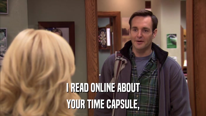 I READ ONLINE ABOUT YOUR TIME CAPSULE, 