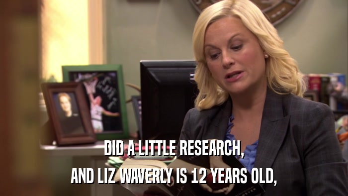 DID A LITTLE RESEARCH, AND LIZ WAVERLY IS 12 YEARS OLD, 