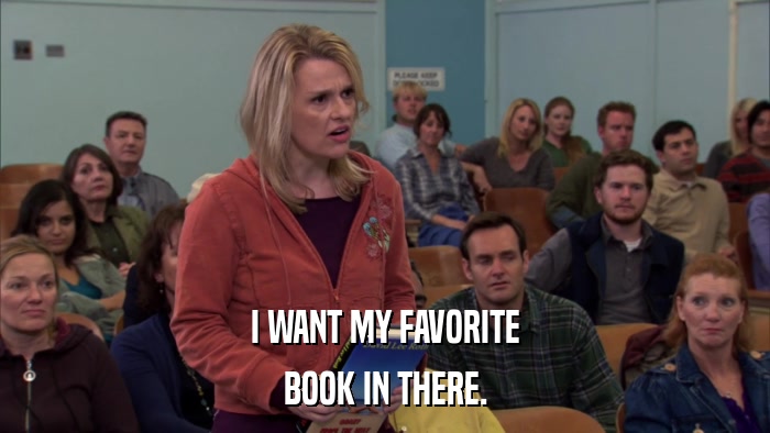 I WANT MY FAVORITE BOOK IN THERE. 
