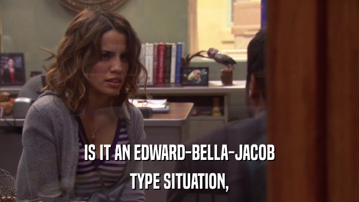 IS IT AN EDWARD-BELLA-JACOB TYPE SITUATION, 