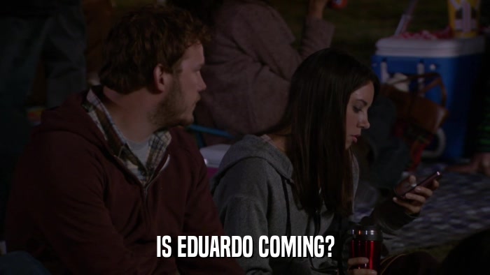 IS EDUARDO COMING?  
