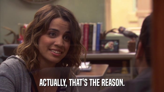 ACTUALLY, THAT'S THE REASON.  