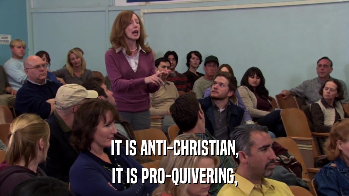 IT IS ANTI-CHRISTIAN, IT IS PRO-QUIVERING, 