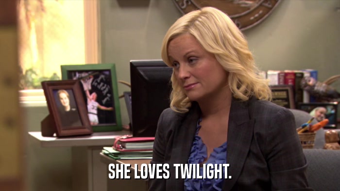SHE LOVES TWILIGHT.  