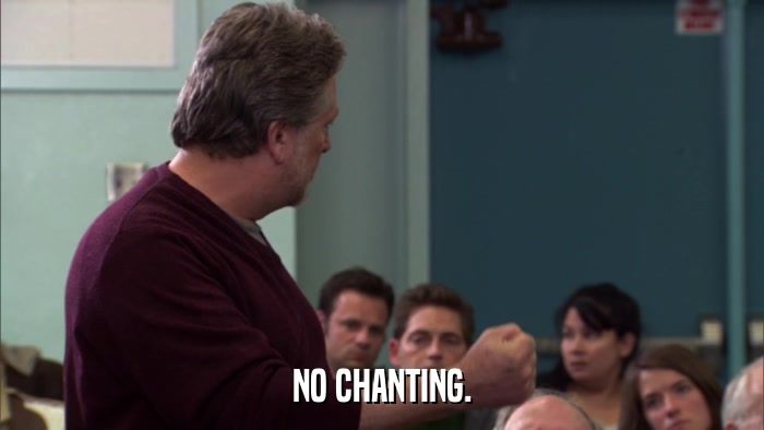 NO CHANTING.  
